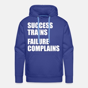 Success trains failure complains ats - Premium hoodie for men