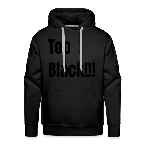 Too Black Black 1 - Men's Premium Hoodie
