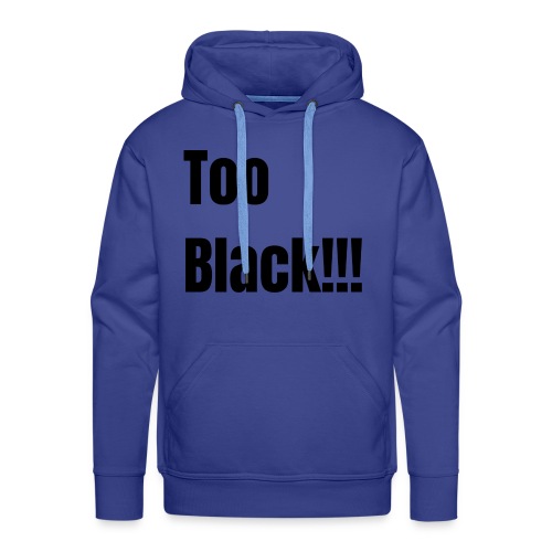 Too Black Black 1 - Men's Premium Hoodie