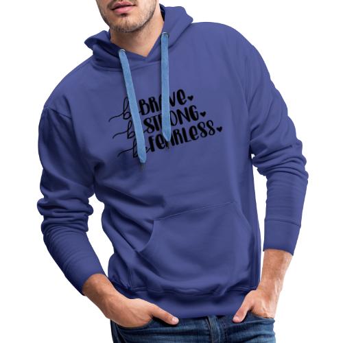 Be Brave Be Strong Be Fearless Merchandise - Men's Premium Hoodie