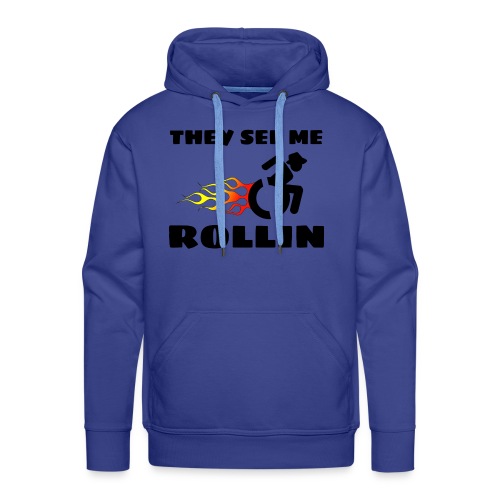 They see me rolling, for wheelchair users, rollers - Men's Premium Hoodie