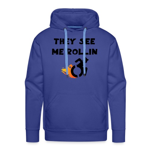 They see me rollin, for wheelchair users, rollers - Men's Premium Hoodie