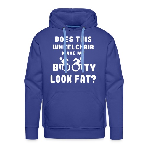 Does this wheelchair make my booty look fat, butt - Men's Premium Hoodie