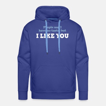 People say I have no taste, but I like you - Premium hoodie for men