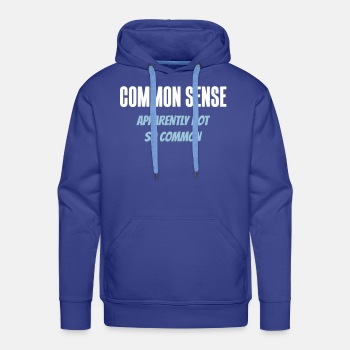 Common sense - Apparently not so common - Premium hoodie for men