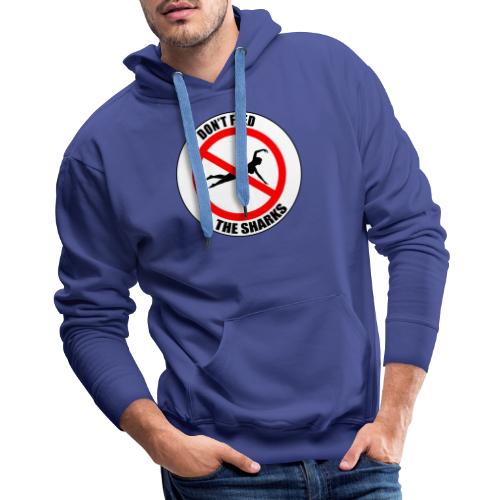 Don't feed the sharks - Summer, beach and sharks! - Men's Premium Hoodie