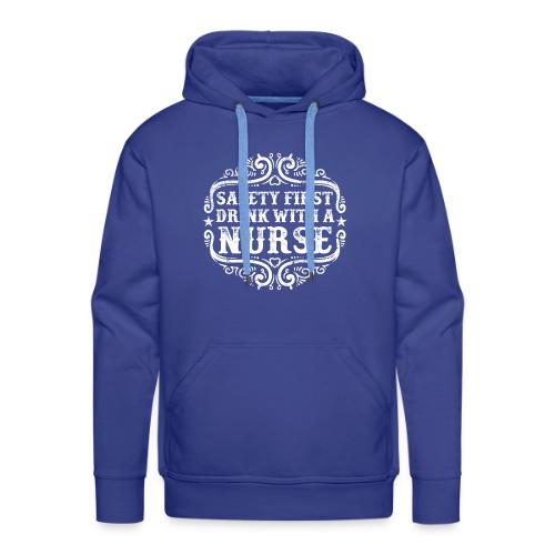 Safety first drink with a nurse. Funny nursing - Men's Premium Hoodie