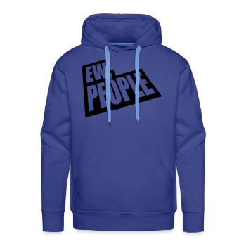 ew people funny quote - Men's Premium Hoodie - royal blue - Front - Liam (192cm)