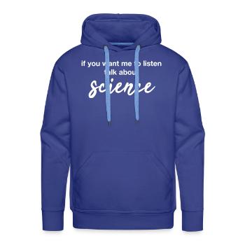 if you want me to listen talk about science - Men's Premium Hoodie - royal blue - Front - Liam (192cm)