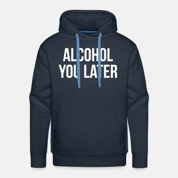 Alcohol you later
