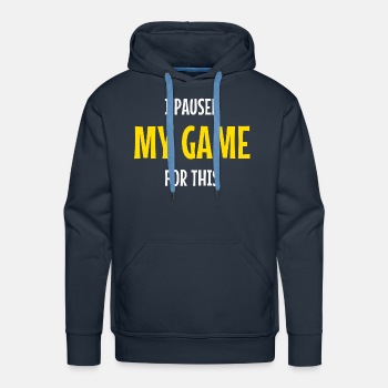 I paused my game for this - Premium hoodie for men