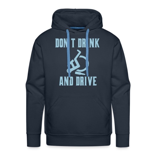 Don't drink and drive when you drive a wheelchair - Men's Premium Hoodie