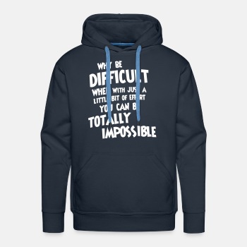 Why be difficult - Premium hoodie for men