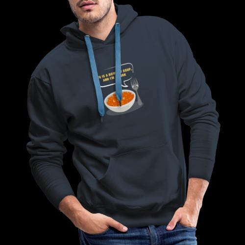 Life is a Bowl of Soup, and I'm a fork | Love Life - Men's Premium Hoodie