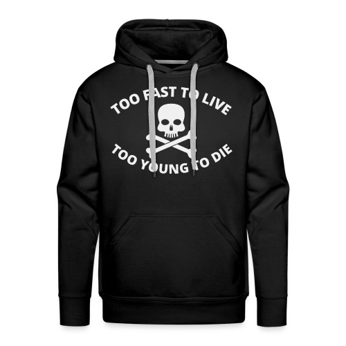 Too Fast To Live Too Young To Die Skull Crossbones - Men's Premium Hoodie