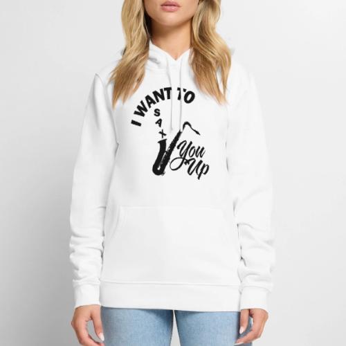 I WANT TO SAX YOU UP - Men's Premium Hoodie