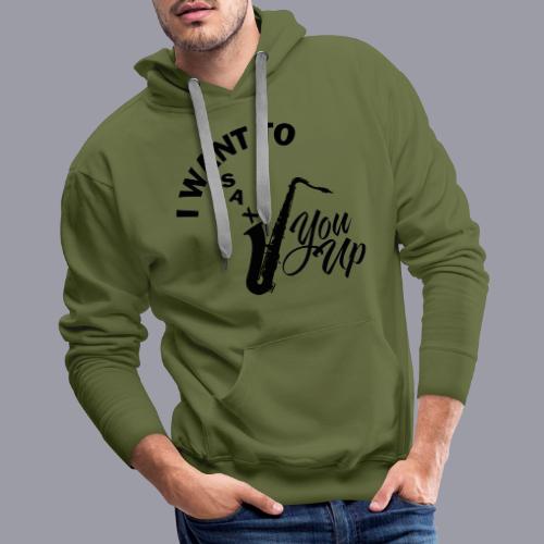I WANT TO SAX YOU UP - Men's Premium Hoodie
