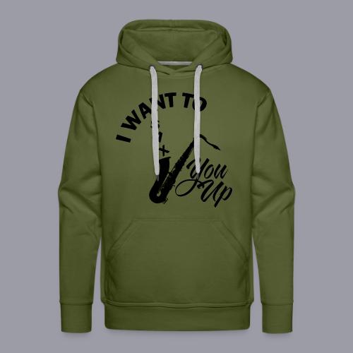 I WANT TO SAX YOU UP - Men's Premium Hoodie