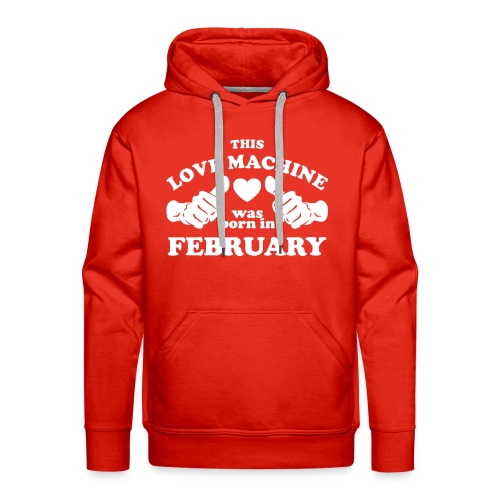 This Love Machine Was Born In February - Men's Premium Hoodie