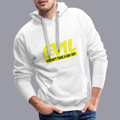 EVIL DOESN'T TAKE A DAY OFF - Men's Premium Hoodie