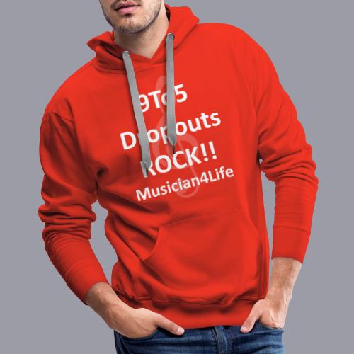 9 to 5 DROPOUTS ROCK!! MUSICIAN 4 LIFE - #1 - Men's Premium Hoodie