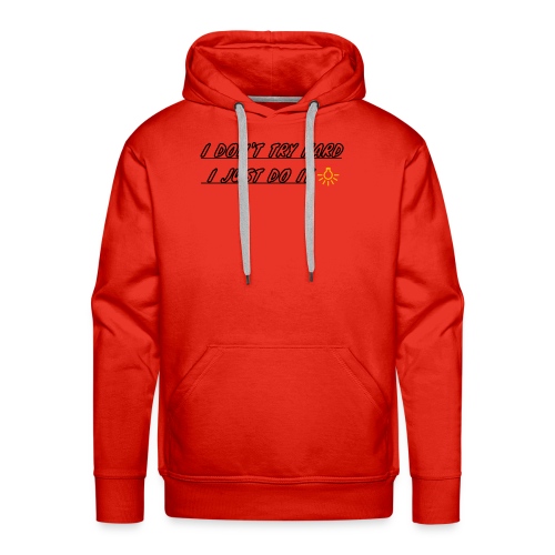 I don't try hard I just do it - Men's Premium Hoodie