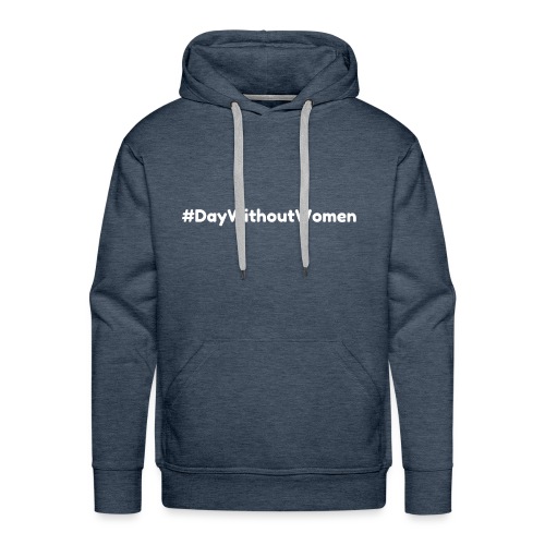 #DayWithoutWomen - Show Your Voice - Men's Premium Hoodie