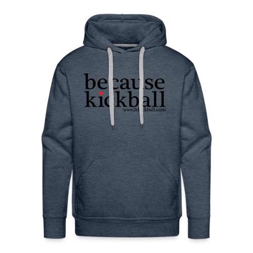 Because Kickball - Men's Premium Hoodie