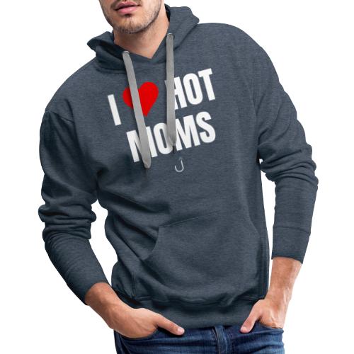 I Love Hot Moms - Men's Premium Hoodie
