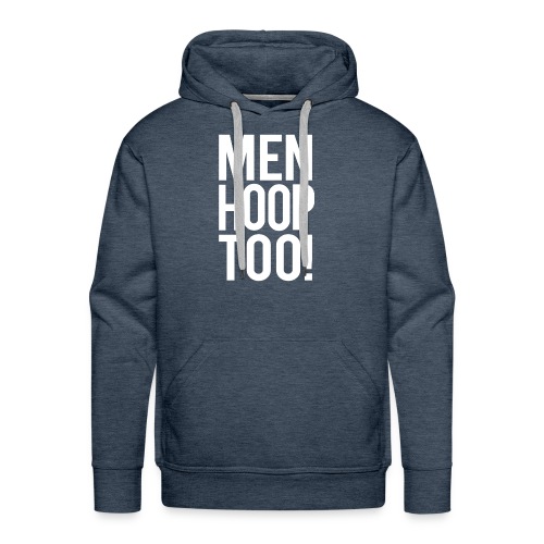 White - Men Hoop Too! - Men's Premium Hoodie