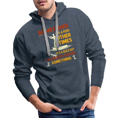 Sometimes Its a Fish Other Times Buzz - Men's Premium Hoodie