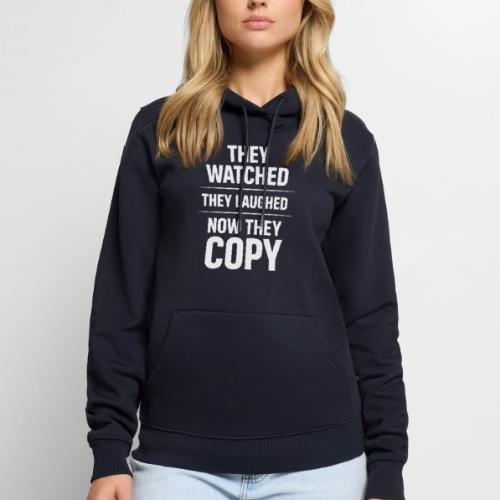 They Watched They Laughed Now They Copy Tee - Men's Premium Hoodie