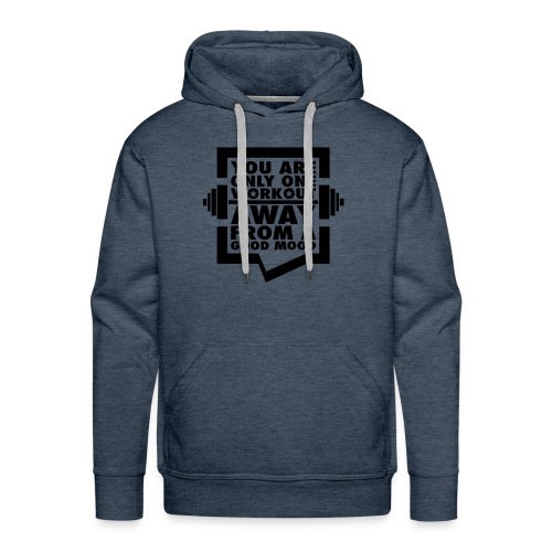 You are only one workout away from a good mood - Men's Premium Hoodie