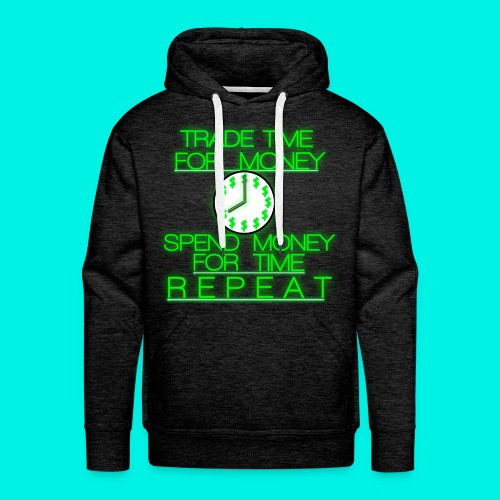 Trade Time For Money, Spend Money For Time, Repeat - Men's Premium Hoodie