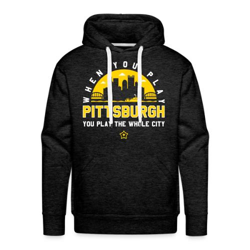 When You Play Pittsburgh, You Play The Whole City - Men's Premium Hoodie