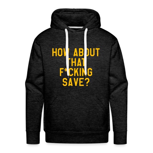 How About That F–ing Save (Simple/Gold Print) - Men's Premium Hoodie