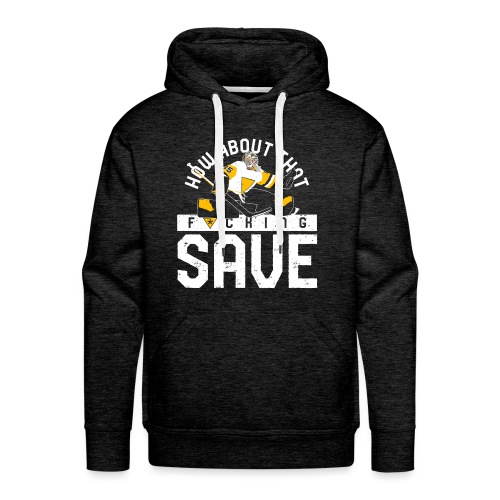 How About That F–ing Save - Men's Premium Hoodie