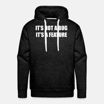 It's not a bug - it's a feature - Premium hoodie for men