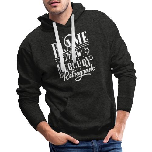 Blame It On Mercury Retrograde - Men's Premium Hoodie