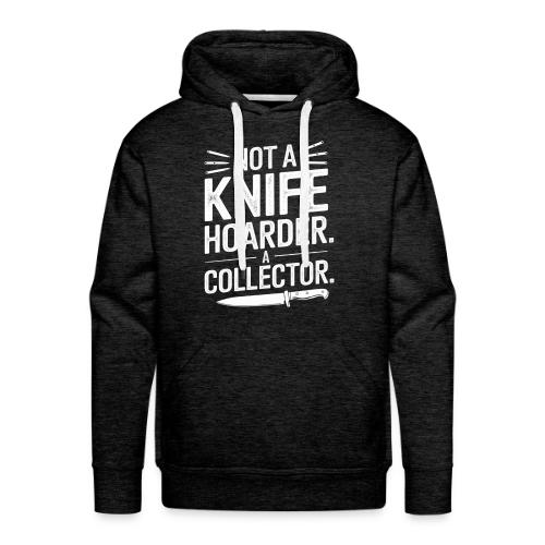 Not a Knife Hoarder. A Collector. - Men's Premium Hoodie
