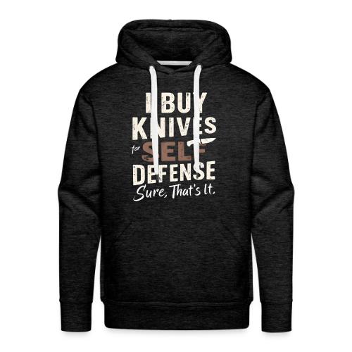 I Buy Knives for Self Defense Knife Collector Fun - Men's Premium Hoodie