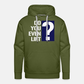 Do you even lift? - Premium hoodie for men