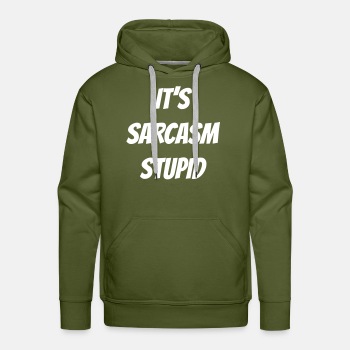 It's sarcasm stupid - Premium hoodie for men