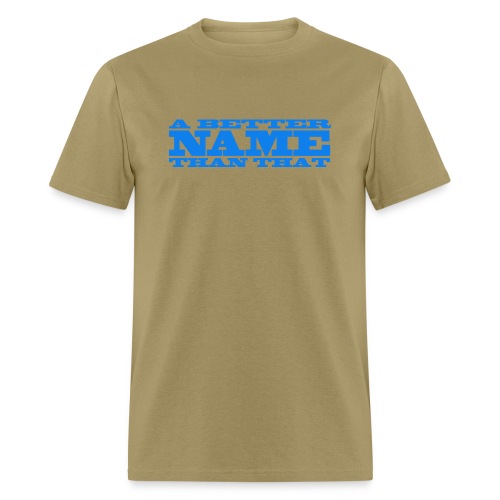 A Better Name Than That - Men's T-Shirt