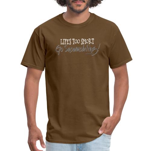 Life's Too Short - Go Snowmobiling - Men's T-Shirt