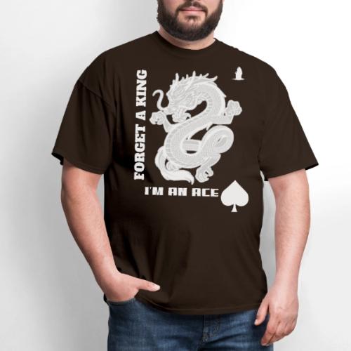 Forget A King I'm An Ace - Men's T-Shirt