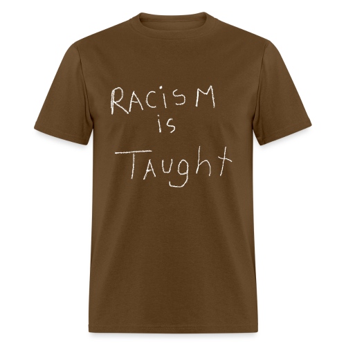 Racism is Taught - Men's T-Shirt