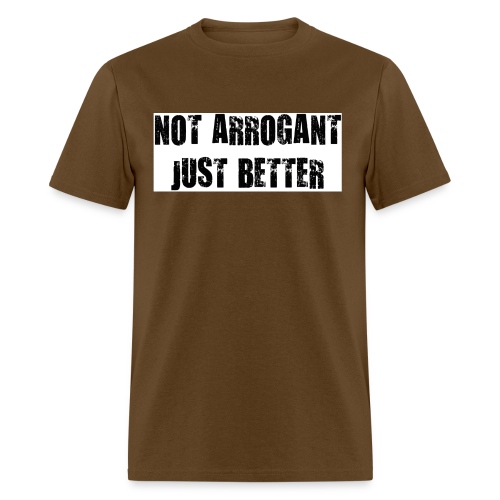Not arrogant just better - Men's T-Shirt