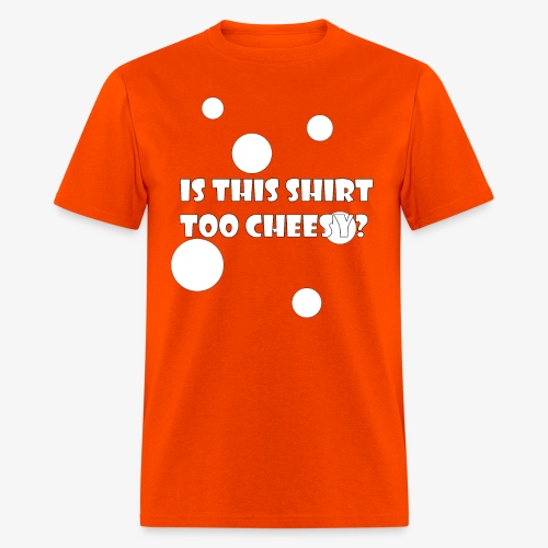 Is This Shirt Too Cheesy? - Men's T-Shirt