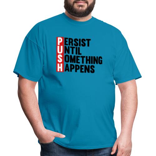 Push Persist until something happens - Men's T-Shirt